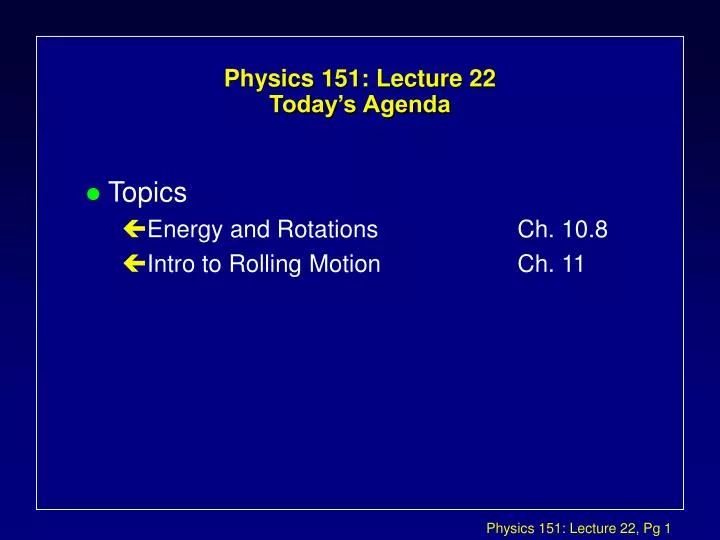 physics 151 lecture 22 today s agenda