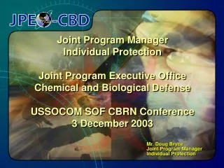 Joint Program Manager Individual Protection Joint Program Executive Office Chemical and Biological Defense USSOCOM SOF C