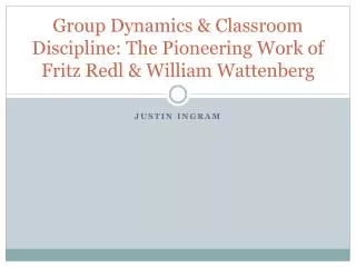 Group Dynamics &amp; Classroom Discipline: The Pioneering Work of Fritz Redl &amp; William Wattenberg