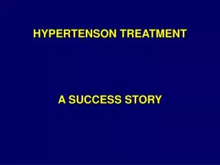 HYPERTENSON TREATMENT A SUCCESS STORY