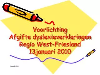 Voorlichting Afgifte dyslexieverklaringen Regio West-Friesland 13januari 2010