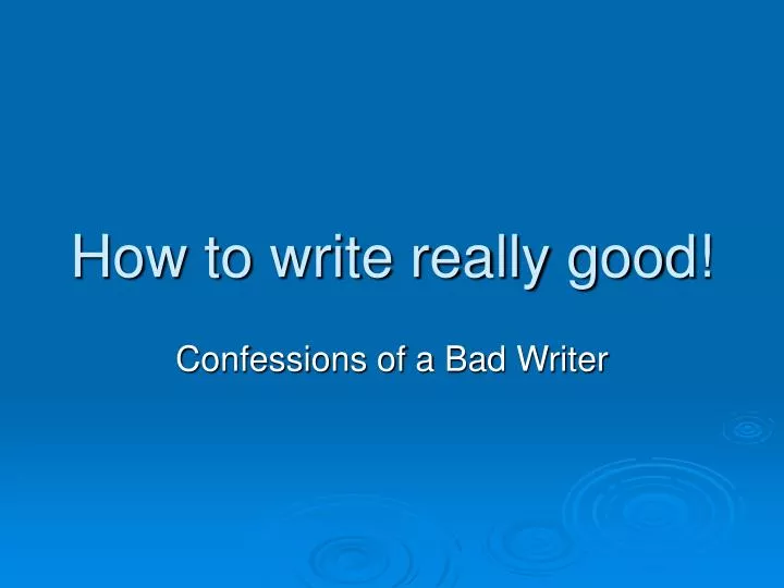 how to write really good