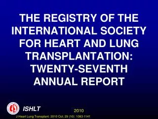 THE REGISTRY OF THE INTERNATIONAL SOCIETY FOR HEART AND LUNG TRANSPLANTATION: TWENTY-SEVENTH ANNUAL REPORT