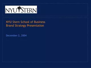 NYU Stern School of Business Brand Strategy Presentation December 2, 2004