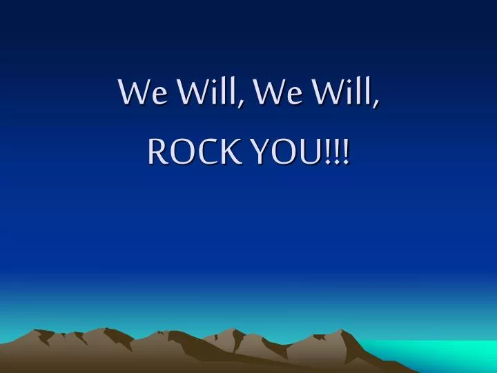 we will we will rock you