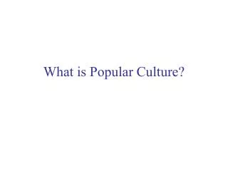 What is Popular Culture?