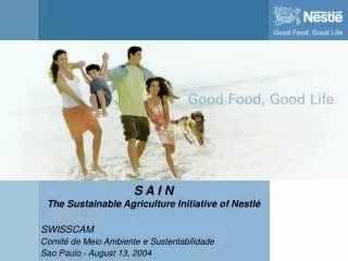 S A I N The Sustainable Agriculture Initiative of Nestlé SWISSCAM Comité de Meio Ambiente e Sustentabilidade Sao Pau