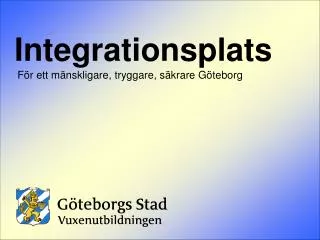 Integrationsplats För ett mänskligare, tryggare, säkrare Göteborg