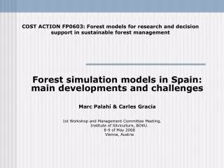 Forest simulation models in Spain: main developments and challenges Marc Palahí &amp; Carles Gracia