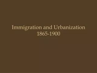 Immigration and Urbanization 1865-1900