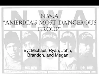 N.W.A “America’s Most Dangerous Group”
