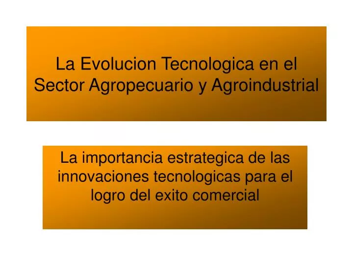 la evolucion tecnologica en el sector agropecuario y agroindustrial