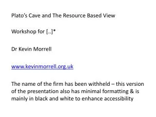 Plato’s Cave and The Resource Based View Workshop for [..]* Dr Kevin Morrell kevinmorrell.uk