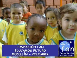 FUNDACIÓN FAN EDUCAMOS FUTURO MEDELLÍN - COLOMBIA