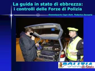 La guida in stato di ebbrezza: i controlli delle Forze di Polizia Commissario Capo Dott. Federico Zaccaria
