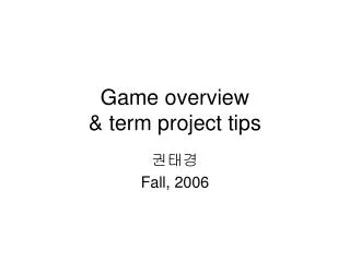 Game overview &amp; term project tips