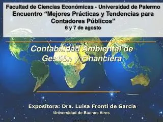 Contabilidad Ambiental de Gestión y Financiera Expositora: Dra. Luisa Fronti de García Universidad de Buenos Aires