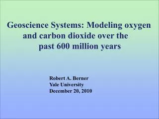 Geoscience Systems: Modeling oxygen 	and carbon dioxide over the 		past 600 million years