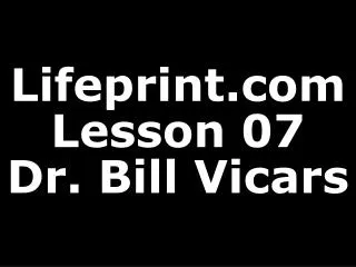 Lifeprint Lesson 07 Dr. Bill Vicars