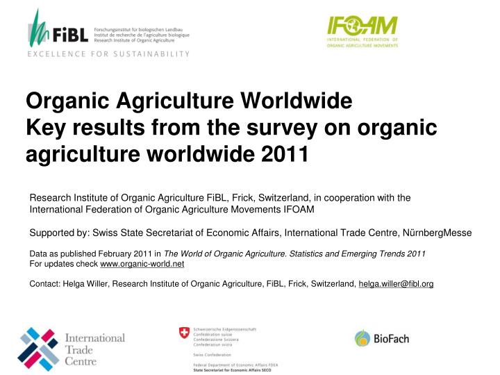 organic agriculture worldwide key results from the survey on organic agriculture worldwide 2011