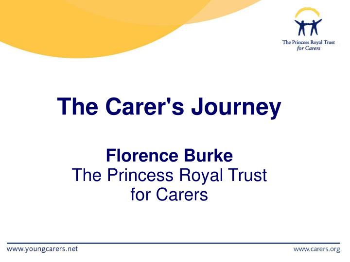 the carer s journey florence burke the princess royal trust for carers