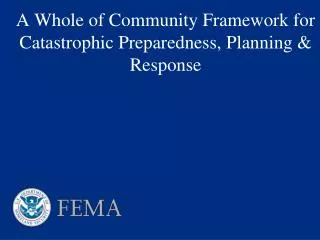 A Whole of Community Framework for Catastrophic Preparedness, Planning &amp; Response