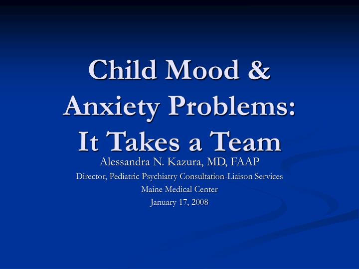 child mood anxiety problems it takes a team