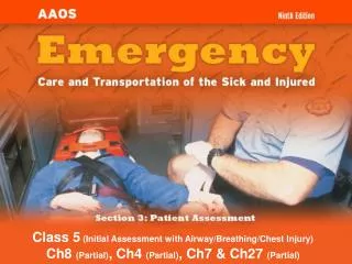 Class 5 (Initial Assessment with Airway/Breathing/Chest Injury) Ch8 (Partial) , Ch4 (Partial) , Ch7 &amp; Ch27 (Part
