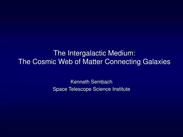the intergalactic medium the cosmic web of matter connecting galaxies