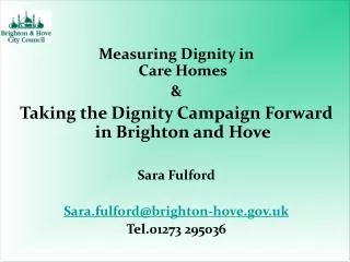 Measuring Dignity in Care Homes &amp; Taking the Dignity Campaign Forward in Brighton and Hove Sara Fulford Sara.fulfor