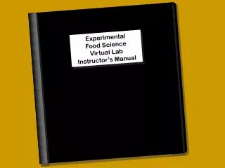 Experimental Food Science Virtual Laboratory Manual Table of Contents 	Food Composition Tables: Proximate 			Analysis