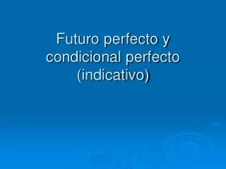 Futuro perfecto y condicional perfecto (indicativo)