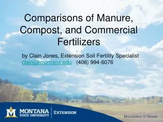 by Clain Jones, Extension Soil Fertility Specialist clainj@montana (406) 994-6076
