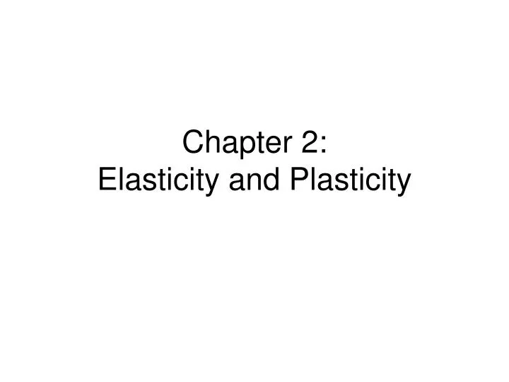 chapter 2 elasticity and plasticity
