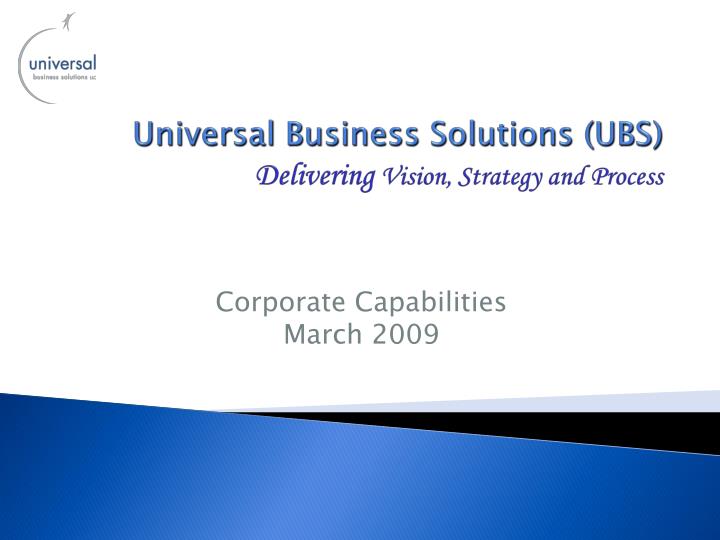 universal business solutions ubs delivering vision strategy and process
