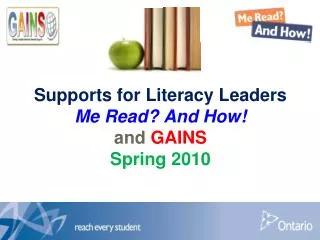 Supports for Literacy Leaders Me Read? And How! and GAINS Spring 2010