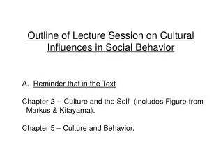 Outline of Lecture Session on Cultural Influences in Social Behavior