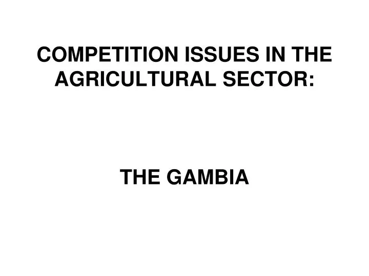 competition issues in the agricultural sector the gambia