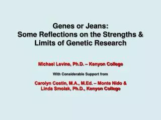 Genes or Jeans: Some Reflections on the Strengths &amp; Limits of Genetic Research