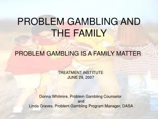 PROBLEM GAMBLING AND THE FAMILY