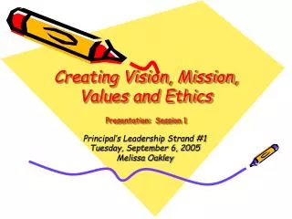Creating Vision, Mission, Values and Ethics Presentation: Session 1