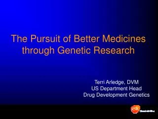 The Pursuit of Better Medicines through Genetic Research