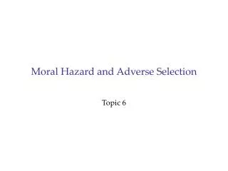 Moral Hazard and Adverse Selection