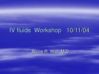 IV fluids Workshop 10/11/04