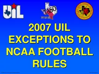 2007 UIL EXCEPTIONS TO NCAA FOOTBALL RULES