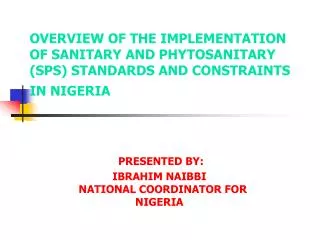 OVERVIEW OF THE IMPLEMENTATION OF SANITARY AND PHYTOSANITARY (SPS) STANDARDS AND CONSTRAINTS IN NIGERIA