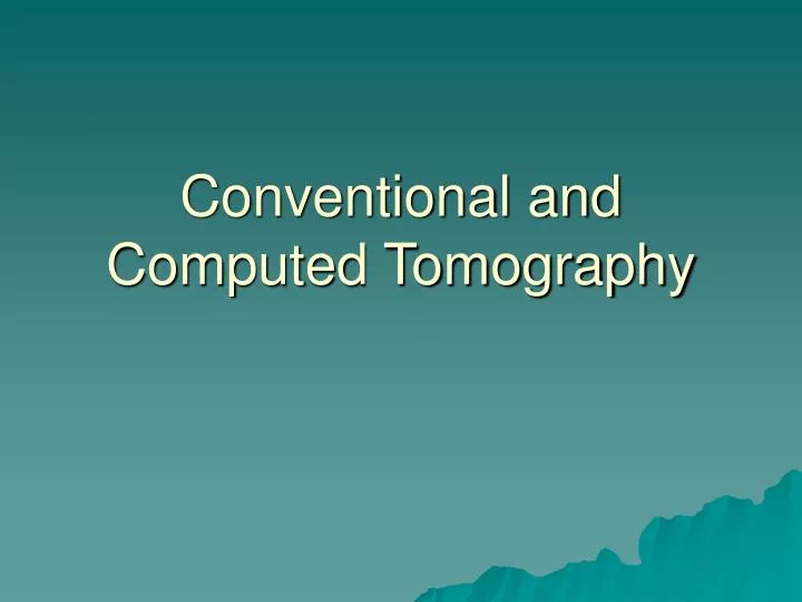 conventional and computed tomography