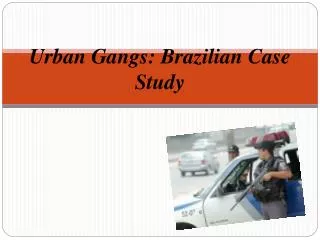 Urban Gangs: Brazilian Case Study