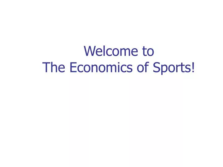 welcome to the economics of sports