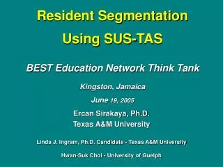 Resident Segmentation Using SUS-TAS BEST Education Network Think Tank Kingston, Jamaica June 19, 2005